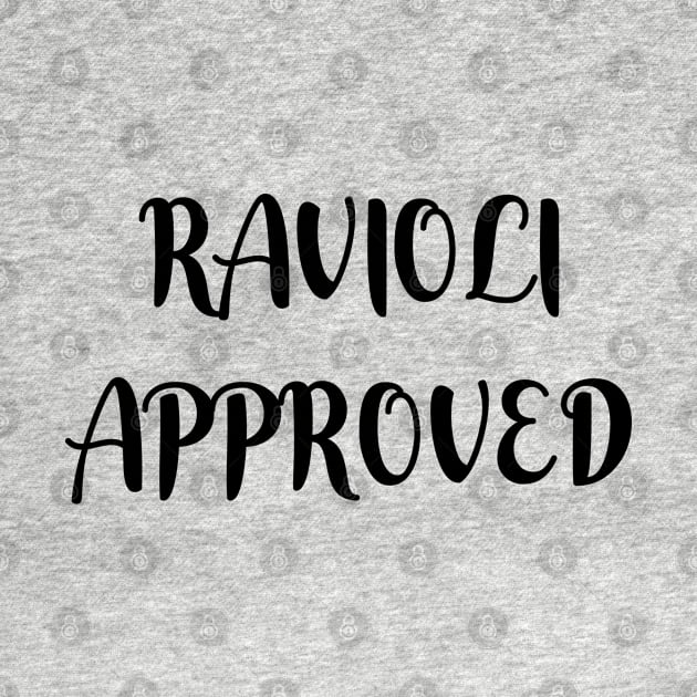 Ravioli Approved Meme Saying - Ver. 2 Black Text by bpcreate